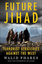 Future Jihad : Terrorist Strategies Against the West - Walid Phares