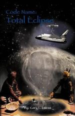 Code Name : Total Eclipse - Gary L. Lucas