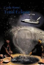 Code Name : Total Eclipse - Gary L. Lucas