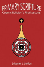 Primary Scripture : Cosmic Religion's First Lessons - Sylvester L. Steffen