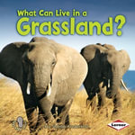 What Can Live in a Grassland? : First Step Nonfiction - Animal Adaptations - Sheila Anderson