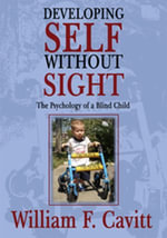 Developing Self Without Sight : The Psychology of a Blind Child - William F. Cavitt
