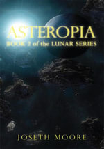Asteropia : Book 2 of the Lunar Series - Joseth Moore