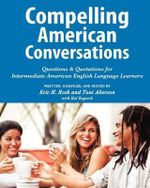 Compelling American Conversations : Questions & Quotations for Intermediate American English Language Learners - Eric H Roth