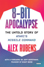 8-Bit Apocalypse : Untold Story of Atari's Missile Command - Alex Rubens