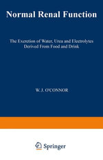 Normal Renal Function : The Excretion of Water, Urea and Electrolytes Derived from Food and Drink - W. J. O'Connor