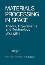 Materials Processing in Space : Theory, Experiments, and Technology - Liya L. Regel