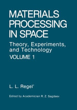 Materials Processing in Space : Theory, Experiments, and Technology - Liya L. Regel