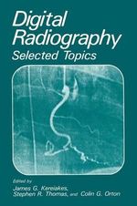 Digital Radiography : Selected Topics - J. G. Kereiakes