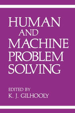 Human and Machine Problem Solving : Behavioral Science and Psychology (R0) - K.J. Gilhooly