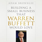 Building a Small Business that Warren Buffett Would Love - Adam Brownlee