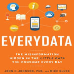 Everydata : The Misinformation Hidden in the Little Data You Consume Every Day - Mike Gluck