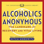 Alcoholics Anonymous : The Landmark of Recovery and Vital Living - Mitch Horowitz