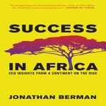 Success in Africa : CEO Insights from a Continent on the Rise - Jonathan Berman