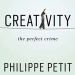 Creativity : The Perfect Crime - Philippe Petit