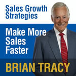 Make More Sales Faster : Sales Growth Strategies - Brian Tracy