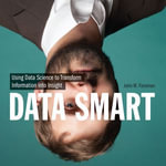 Data Smart : Using Data Science to Transform Information into Insight - John W. Foreman