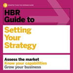HBR Guide to Setting Your Strategy : HBR Guide - Harvard Business Review
