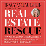 Real Estate Rescue : How America Leaves Billions Behind in Residential Real Estate and How to Maximize Your Home's Value - Tracy McLaughlin