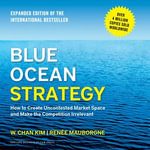 Blue Ocean Strategy, Expanded Edition : How to Create Uncontested Market Space and Make the Competition Irrelevant - Renée Mauborgne