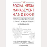 The Social Media Management Handbook : Everything You Need To Know To Get Social Media Working In Your Business - Nick Smith
