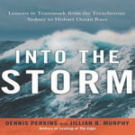 Into the Storm : Lessons in Teamwork from the Treacherous Sydney to Hobart Ocean Race - Jillian B. Murphy