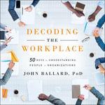 Decoding the Workplace : 50 Keys to Understanding People in Organizations - Timothy Andrés Pabon