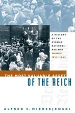 The Most Valuable Asset of the Reich : A History of the German National Railway Volume 2, 1933-1945 - Alfred C. Mierzejewski