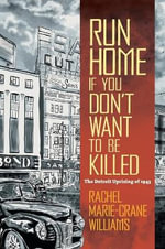 Run Home If You Don't Want to Be Killed : The Detroit Uprising of 1943 - Rachel Williams