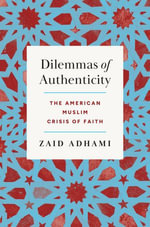 Dilemmas of Authenticity : The American Muslim Crisis of Faith - Zaid Adhami