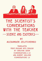 The Scientist's Conversations with the Teacher : Science and Esoterics - Alexander Zelitchenko