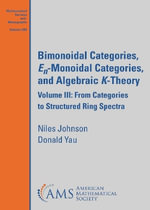 Bimonoidal Categories, $E_n$-Monoidal Categories, and Algebraic $K$-Theory : Volume III: From Categories to Structured Ring Spectra - Niles Johnson