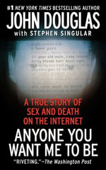 Anyone You Want Me To Be : A Shocking True Story of Sex and Death on the Internet - Stephen Singular