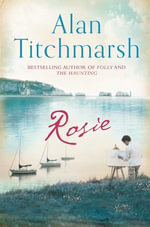 Rosie : A deliciously entertaining novel about family and love - Alan Titchmarsh