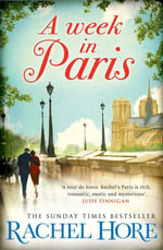 A Week in Paris : A gripping page-turner set in wartime Paris from the Sunday Times bestselling author of The Hidden Years - Rachel Hore
