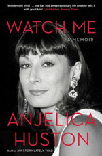 Watch Me : A Memoir - Anjelica Huston