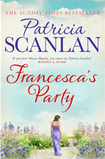 Francesca's Party : Warmth, wisdom and love on every page - if you treasured Maeve Binchy, read Patricia Scanlan - Patricia Scanlan