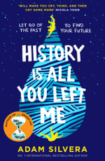 History Is All You Left Me : The much-loved hit from the author of No.1 bestselling blockbuster THEY BOTH DIE AT THE END! - Adam Silvera