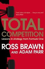 Total Competition : Lessons in Strategy from Formula One - Ross Brawn