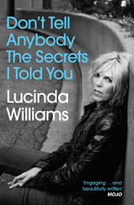 Don't Tell Anybody the Secrets I Told You - Lucinda Williams