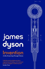 Invention : A Life of Learning through Failure - James Dyson