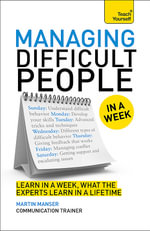 Managing Difficult People in a Week : Teach Yourself - David Cotton