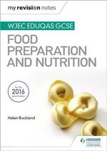 My Revision Notes : WJEC Eduqas GCSE Food Preparation and Nutrition - Helen Buckland