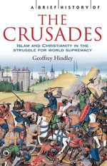 A Brief History of the Crusades : Brief Histories - Geoffrey Hindley