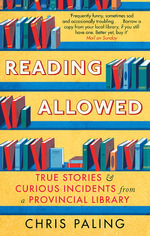 Reading Allowed : True Stories and Curious Incidents from a Provincial Library - Chris Paling