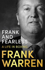 Frank and Fearless : A Life in Boxing - Frank Warren