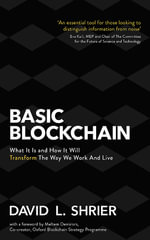 Basic Blockchain : What It Is and How It Will Transform the Way We Work and Live - David Shrier