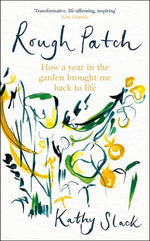 Rough Patch : How a Year in the Garden Brought Me Back to Life - Kathy Slack