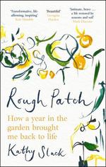 Rough Patch : How a Year in the Garden Brought Me Back to Life - Kathy Slack