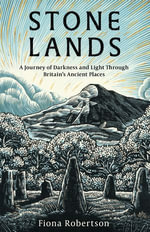 Stone Lands : A Journey of Darkness and Light Through Britain's Ancient Places - Fiona Robertson